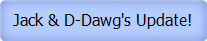 Jack & D-Dawg's Update!